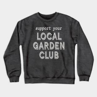 Support Your Local Garden Club Crewneck Sweatshirt